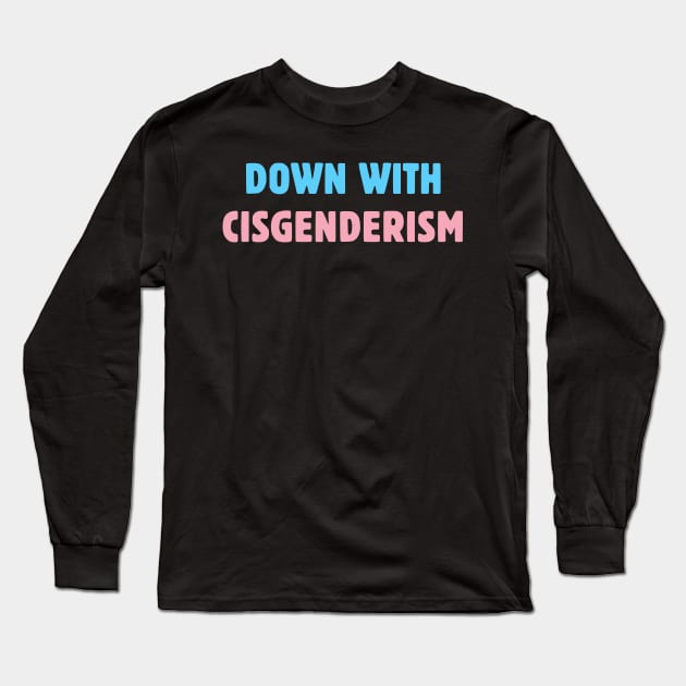 Down With Cisgenderism Long Sleeve T-Shirt by dikleyt